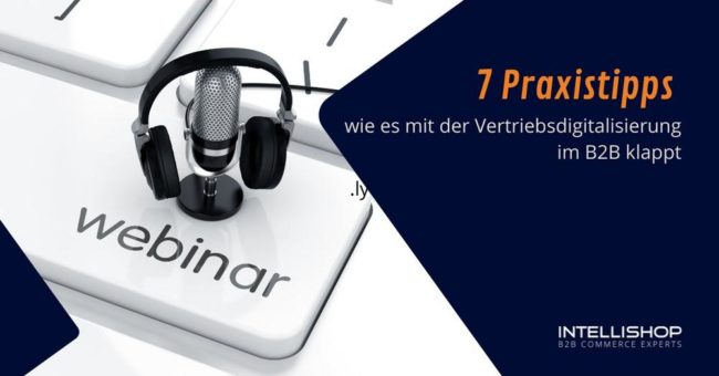 7 Praxistipps wie es mit der Vertriebsdigitalisierung im B2B klappt (Webinar | Online)