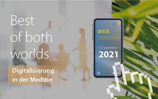 „Best of both worlds“ – Digitalisierung in der Medizin (Webinar | Online)