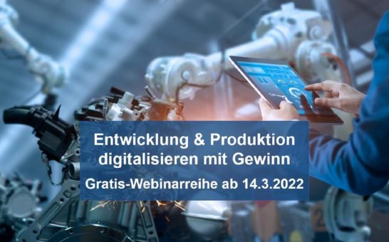 Entwicklung & Produktion digitalisieren mit Gewinn – Gratis-Webinarreihe ab März 2022 (Webinar | Online)