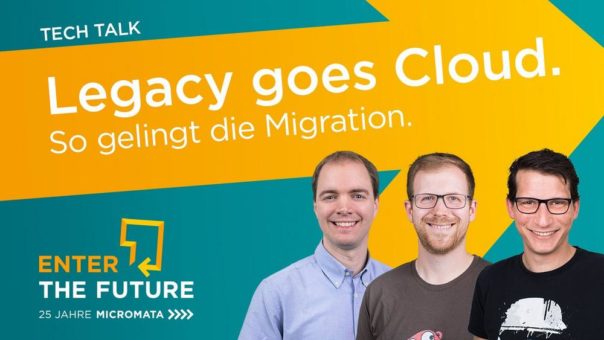 TECH TALK: Legacy goes Cloud. So gelingt die Migration (Webinar | Online)