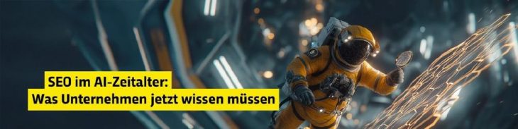 SEO im AI-Zeitalter: Was Unternehmen jetzt wissen müssen (Webinar | Online)