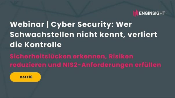 Webinar | Cyber Security: Wer Schwachstellen nicht kennt, verliert die Kontrolle (Webinar | Online)