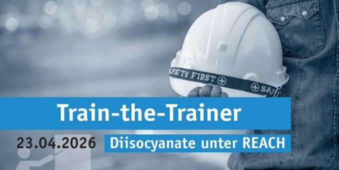 Trainerqualifizierung („Train-the-Trainer“) für Diisocyanate unter REACH (Webinar | Online)